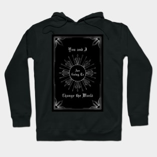 You and I are going to change the world Hoodie